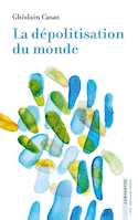 Dépolitisation du monde (La)